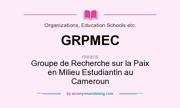 What does GRPMEC mean? It stands for Groupe de Recherche sur la Paix en Milieu Estudiantin au Cameroun