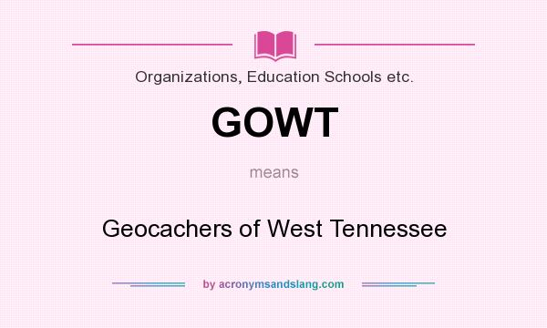What does GOWT mean? It stands for Geocachers of West Tennessee