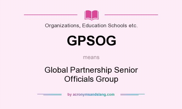 What does GPSOG mean? It stands for Global Partnership Senior Officials Group