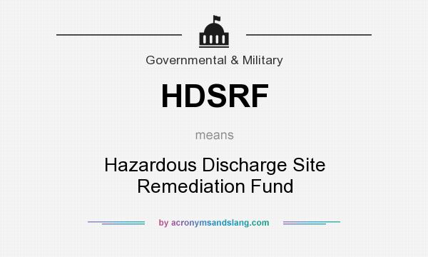 What does HDSRF mean? It stands for Hazardous Discharge Site Remediation Fund