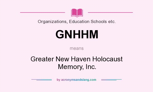 What does GNHHM mean? It stands for Greater New Haven Holocaust Memory, Inc.