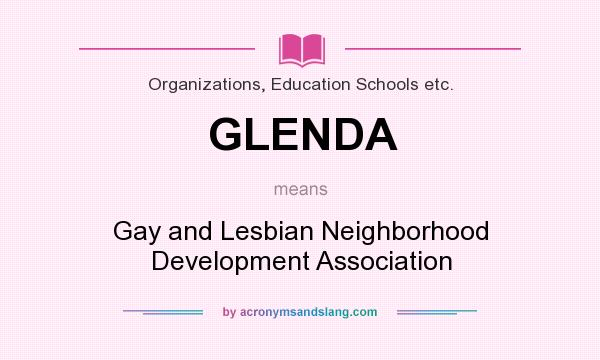 What does GLENDA mean? It stands for Gay and Lesbian Neighborhood Development Association