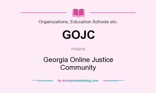 What does GOJC mean? It stands for Georgia Online Justice Community