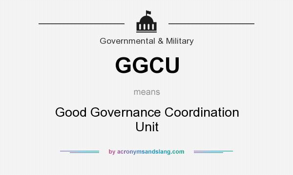 What does GGCU mean? It stands for Good Governance Coordination Unit