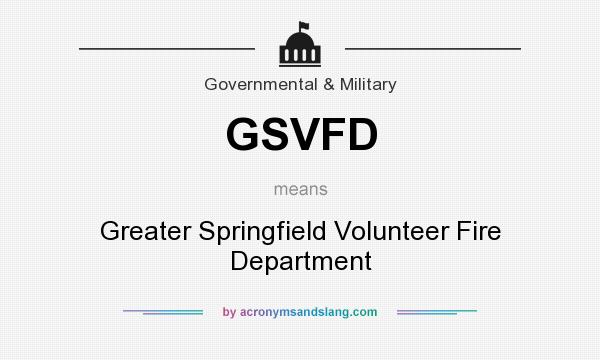 What does GSVFD mean? It stands for Greater Springfield Volunteer Fire Department