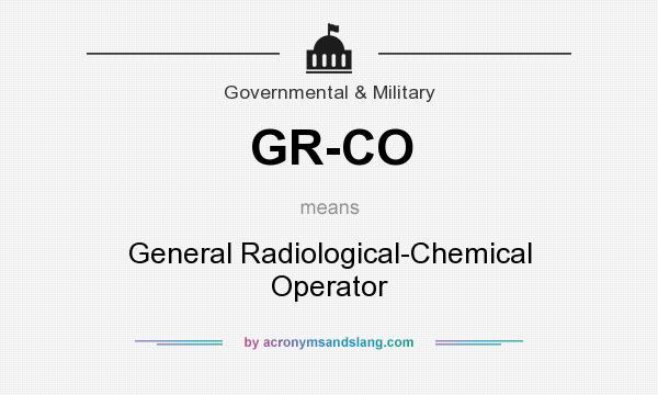 What does GR-CO mean? It stands for General Radiological-Chemical Operator