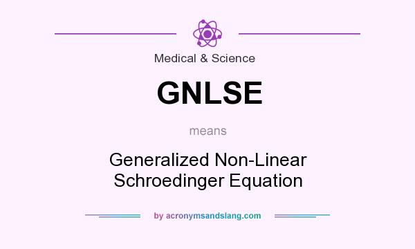 What does GNLSE mean? It stands for Generalized Non-Linear Schroedinger Equation