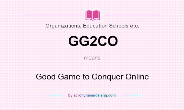 What does GG2CO mean? It stands for Good Game to Conquer Online