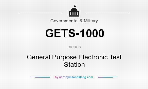 What does GETS-1000 mean? It stands for General Purpose Electronic Test Station