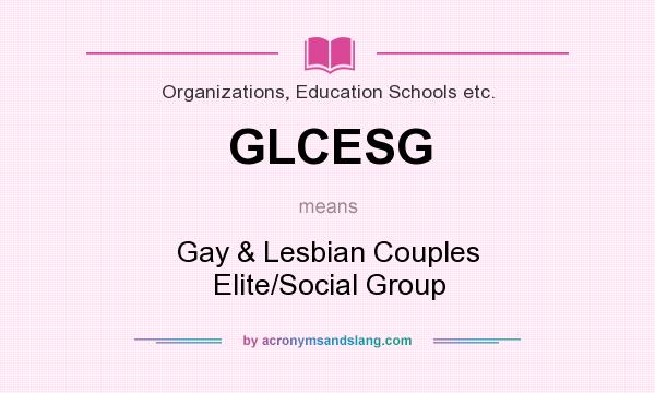 What does GLCESG mean? It stands for Gay & Lesbian Couples Elite/Social Group
