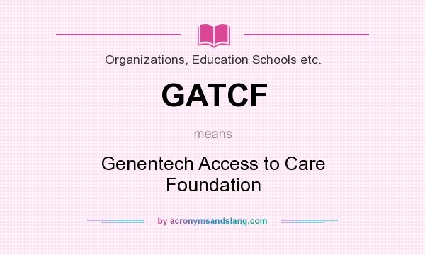What does GATCF mean? It stands for Genentech Access to Care Foundation