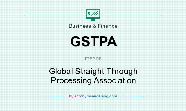 What does GSTPA mean? It stands for Global Straight Through Processing Association