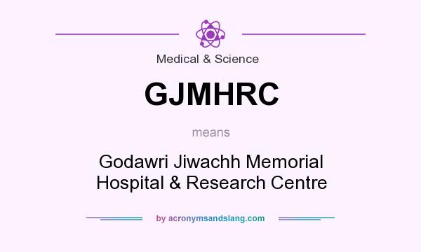 What does GJMHRC mean? It stands for Godawri Jiwachh Memorial Hospital & Research Centre