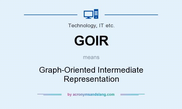 What does GOIR mean? It stands for Graph-Oriented Intermediate Representation