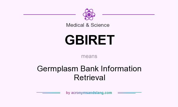 What does GBIRET mean? It stands for Germplasm Bank Information Retrieval