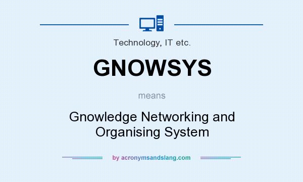 What does GNOWSYS mean? It stands for Gnowledge Networking and Organising System