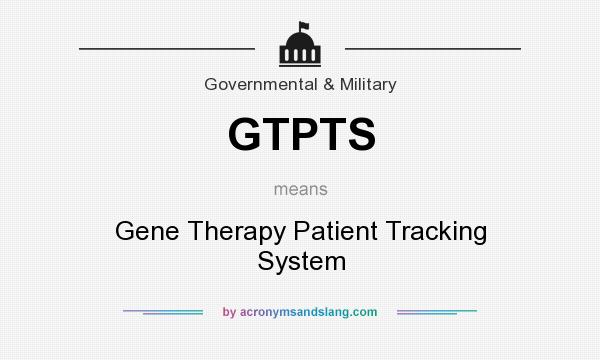 What does GTPTS mean? It stands for Gene Therapy Patient Tracking System