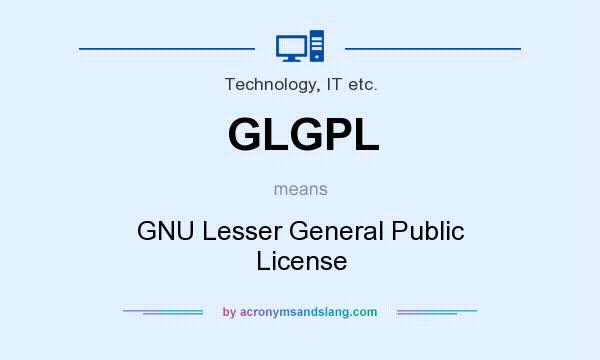What does GLGPL mean? It stands for GNU Lesser General Public License