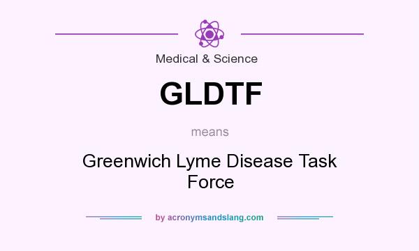 What does GLDTF mean? It stands for Greenwich Lyme Disease Task Force