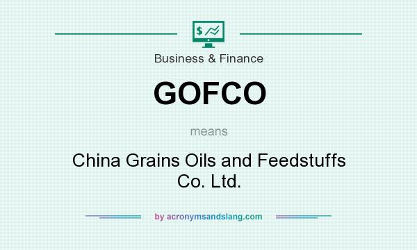 What does GOFCO mean? It stands for China Grains Oils and Feedstuffs Co. Ltd.