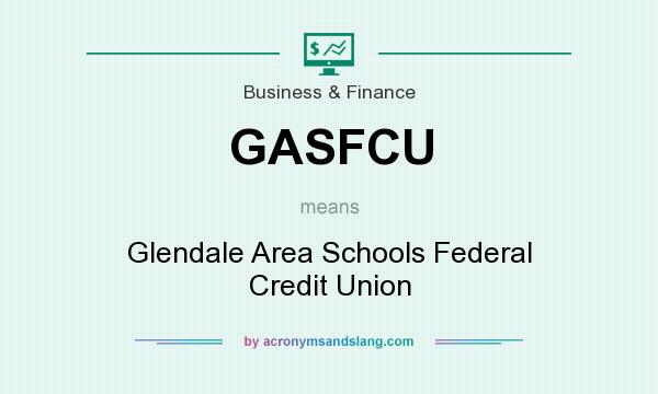 What does GASFCU mean? It stands for Glendale Area Schools Federal Credit Union