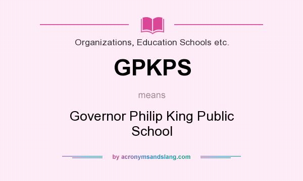 What does GPKPS mean? It stands for Governor Philip King Public School