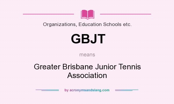 What does GBJT mean? It stands for Greater Brisbane Junior Tennis Association