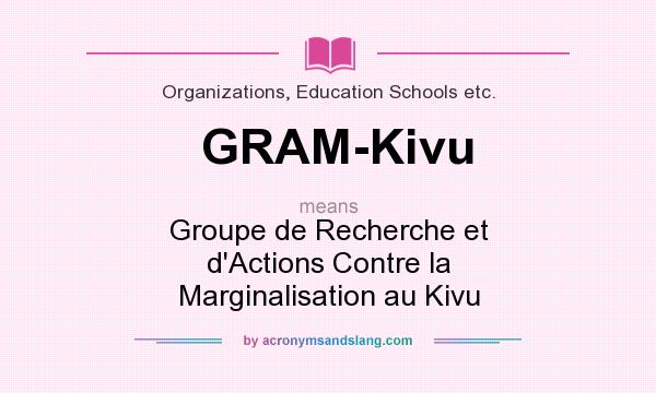 What does GRAM-Kivu mean? It stands for Groupe de Recherche et d`Actions Contre la Marginalisation au Kivu