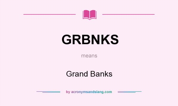 What does GRBNKS mean? It stands for Grand Banks