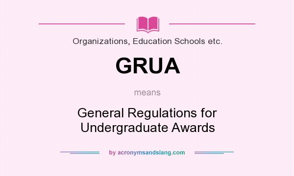 What does GRUA mean? It stands for General Regulations for Undergraduate Awards
