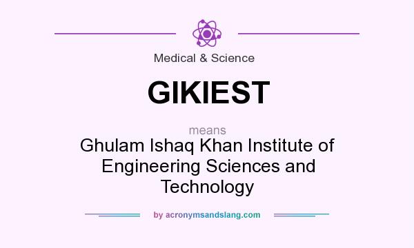 What does GIKIEST mean? It stands for Ghulam Ishaq Khan Institute of Engineering Sciences and Technology