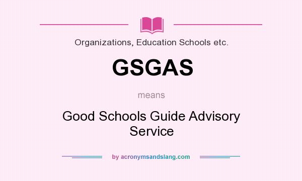 What does GSGAS mean? It stands for Good Schools Guide Advisory Service
