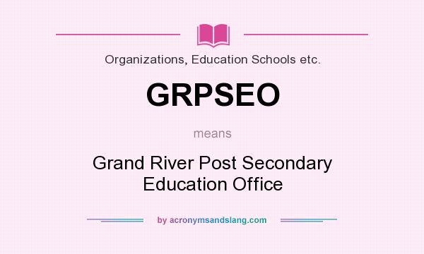 What does GRPSEO mean? It stands for Grand River Post Secondary Education Office
