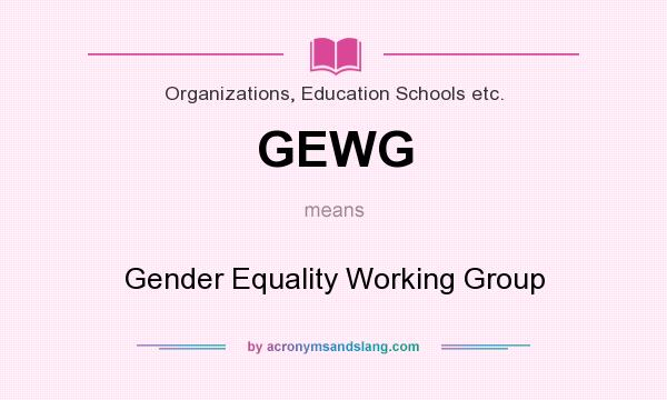 What does GEWG mean? It stands for Gender Equality Working Group