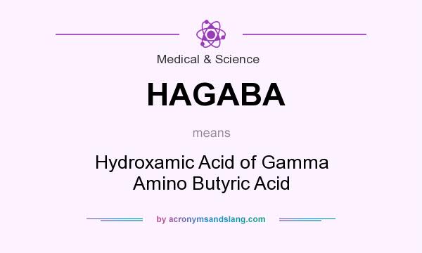 What does HAGABA mean? It stands for Hydroxamic Acid of Gamma Amino Butyric Acid