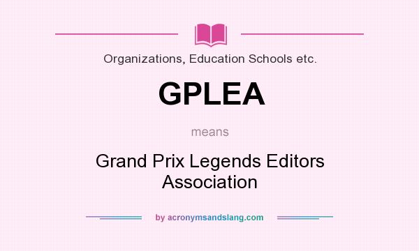 What does GPLEA mean? It stands for Grand Prix Legends Editors Association