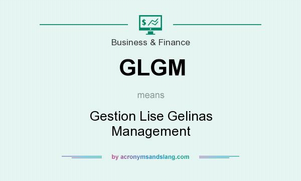 What does GLGM mean? It stands for Gestion Lise Gelinas Management