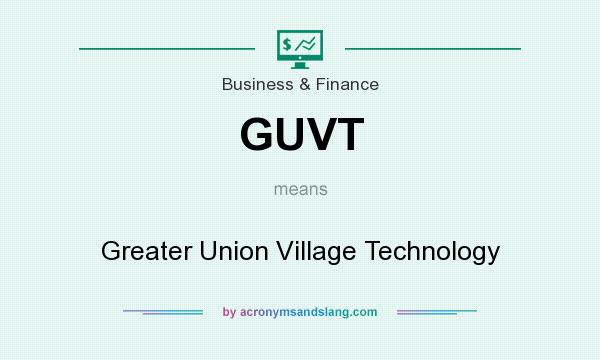 What does GUVT mean? It stands for Greater Union Village Technology