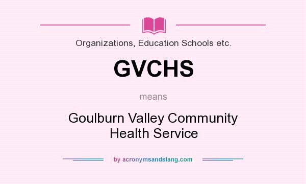 What does GVCHS mean? It stands for Goulburn Valley Community Health Service