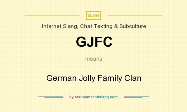 What does GJFC mean? It stands for German Jolly Family Clan