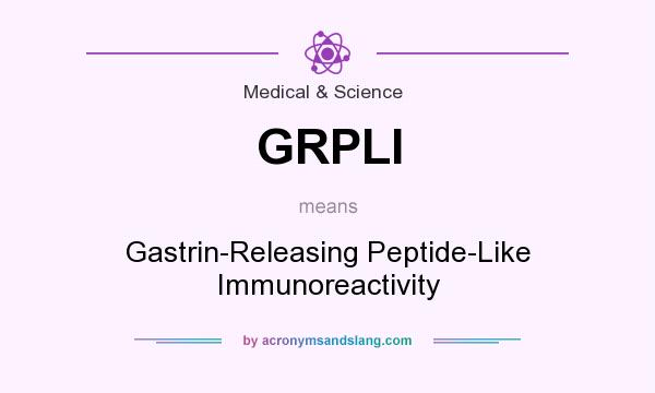 What does GRPLI mean? It stands for Gastrin-Releasing Peptide-Like Immunoreactivity