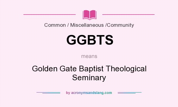 What does GGBTS mean? It stands for Golden Gate Baptist Theological Seminary