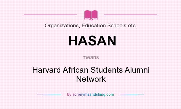 What does HASAN mean? It stands for Harvard African Students Alumni Network