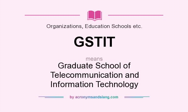 What does GSTIT mean? It stands for Graduate School of Telecommunication and Information Technology