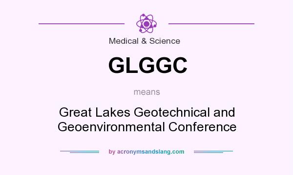 What does GLGGC mean? It stands for Great Lakes Geotechnical and Geoenvironmental Conference