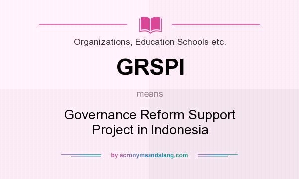 What does GRSPI mean? It stands for Governance Reform Support Project in Indonesia