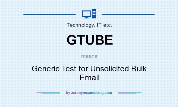 What does GTUBE mean? It stands for Generic Test for Unsolicited Bulk Email