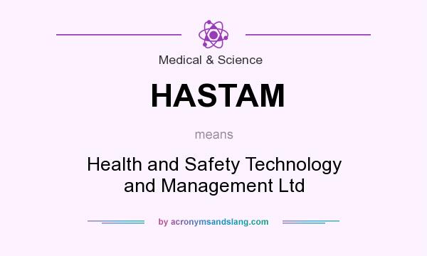 What does HASTAM mean? It stands for Health and Safety Technology and Management Ltd