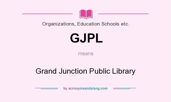 What does GJPL mean? It stands for Grand Junction Public Library