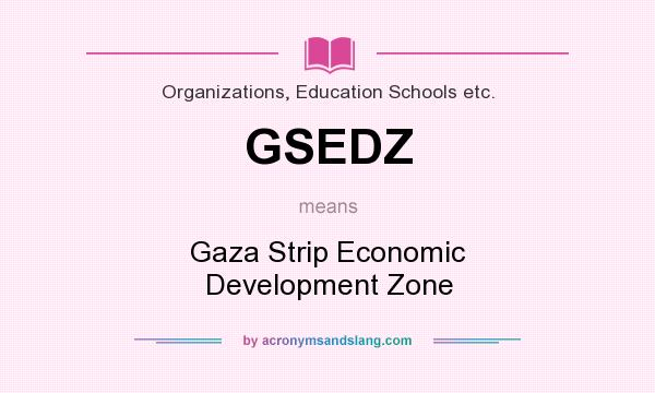 What does GSEDZ mean? It stands for Gaza Strip Economic Development Zone